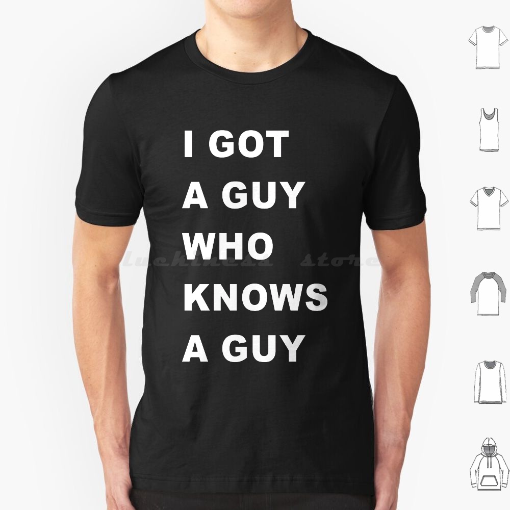 Home Improvement Man - Koszulka I-Got-A-Guy-Who-Needs-A-Guy Męska Damska Dziecięca 6xl